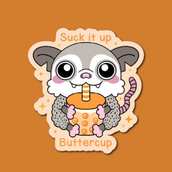 Suck it up Buttercup | Chaos the Possum Sticker