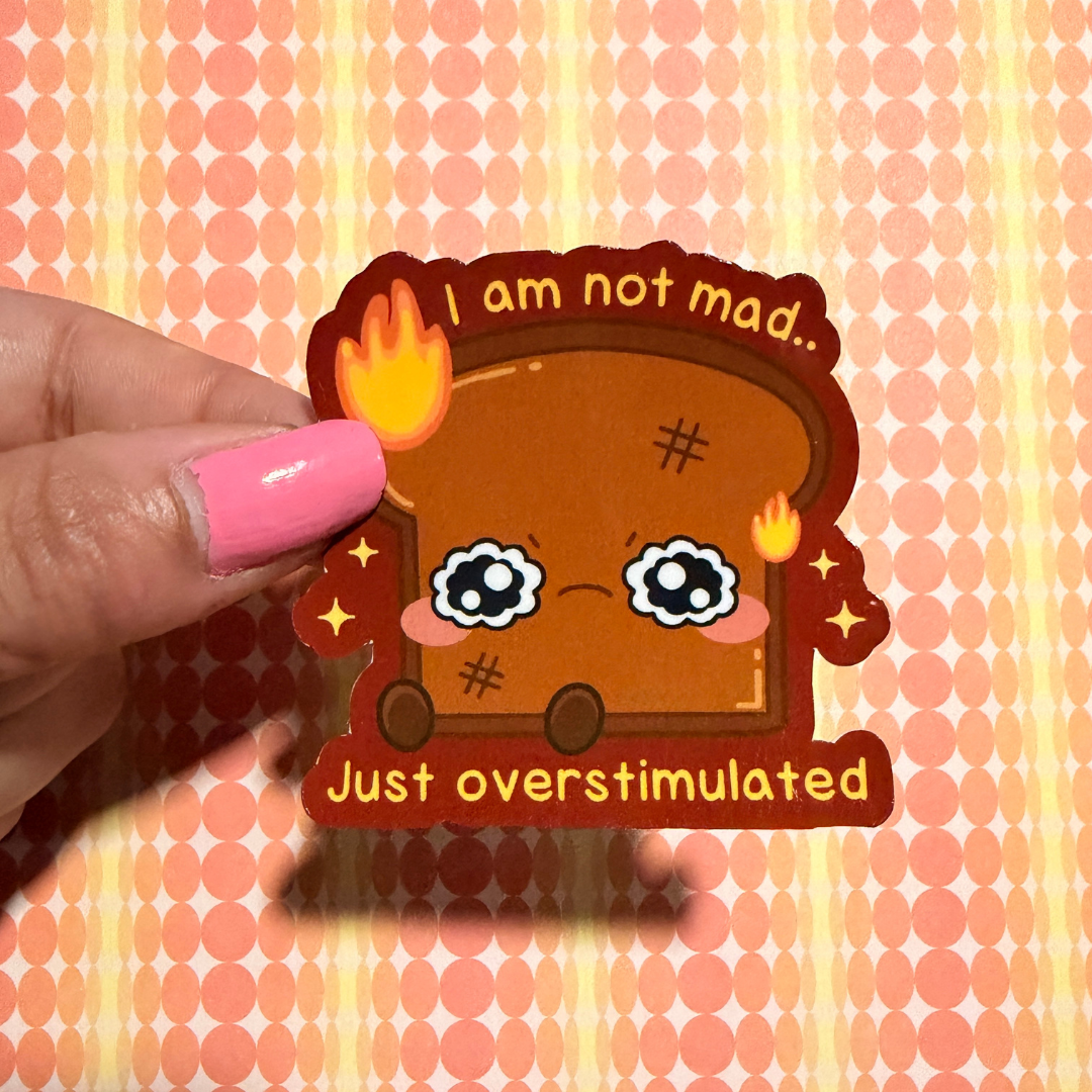 I Am Not Mad Just Overstimulated... Toast Sticker