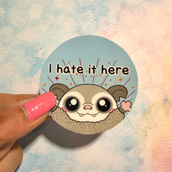 I Hate It Here...| Chaos the Possum Sticker